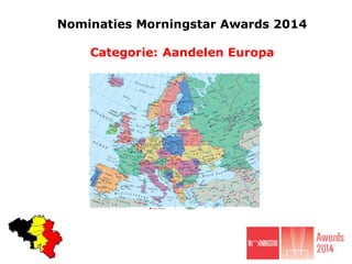 Nominaties Morningstar Awards 2014
Categorie: Aandelen Europa

 