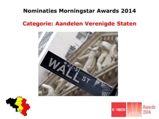 Nominaties Morningstar Awards 2014
Categorie: Aandelen Verenigde Staten

 