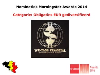 Nominaties Morningstar Awards 2014

Categorie: Obligaties EUR gediversifieerd

 