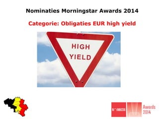 Nominaties Morningstar Awards 2014

Categorie: Obligaties EUR high yield

 