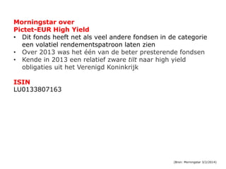 Morningstar over
Pictet-EUR High Yield
• Dit fonds heeft net als veel andere fondsen in de categorie
een volatiel rendemen...