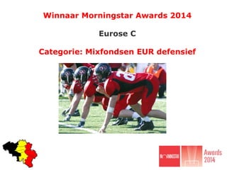 Winnaar Morningstar Awards 2014
Eurose C
Categorie: Mixfondsen EUR defensief
 