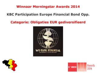 Winnaar Morningstar Awards 2014
KBC Participation Europe Financial Bond Opp.
Categorie: Obligaties EUR gediversifieerd
 