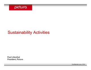 2008 - 2009 Sustainability Activities
Paul Lilienthal
President, Pictura
Sustainability Activities
Confidential June, 2014
 