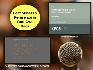 Best Slides to
Reference in
Your Own
Deck
 