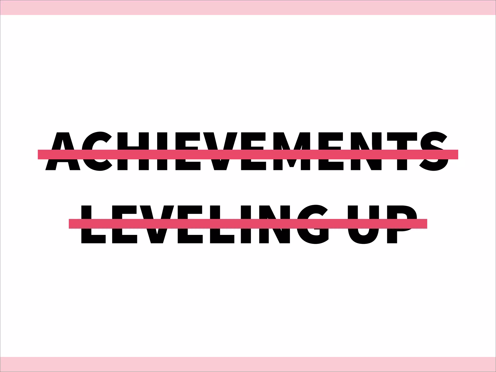 ACHIEVEMENTS
LEVELING UP

 