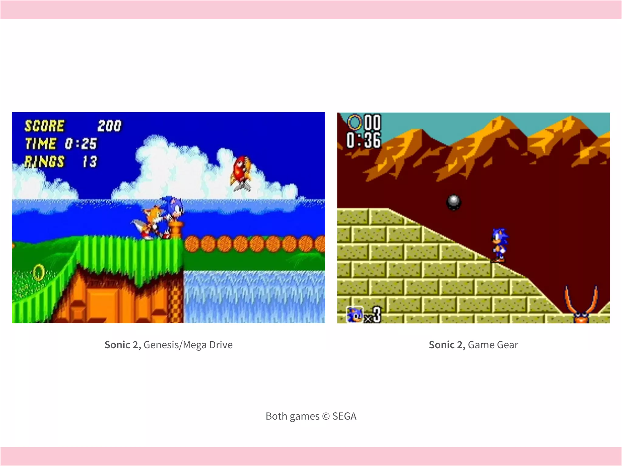 Sonic 2, Game Gear

Sonic 2, Genesis/Mega Drive

Both games © SEGA

 