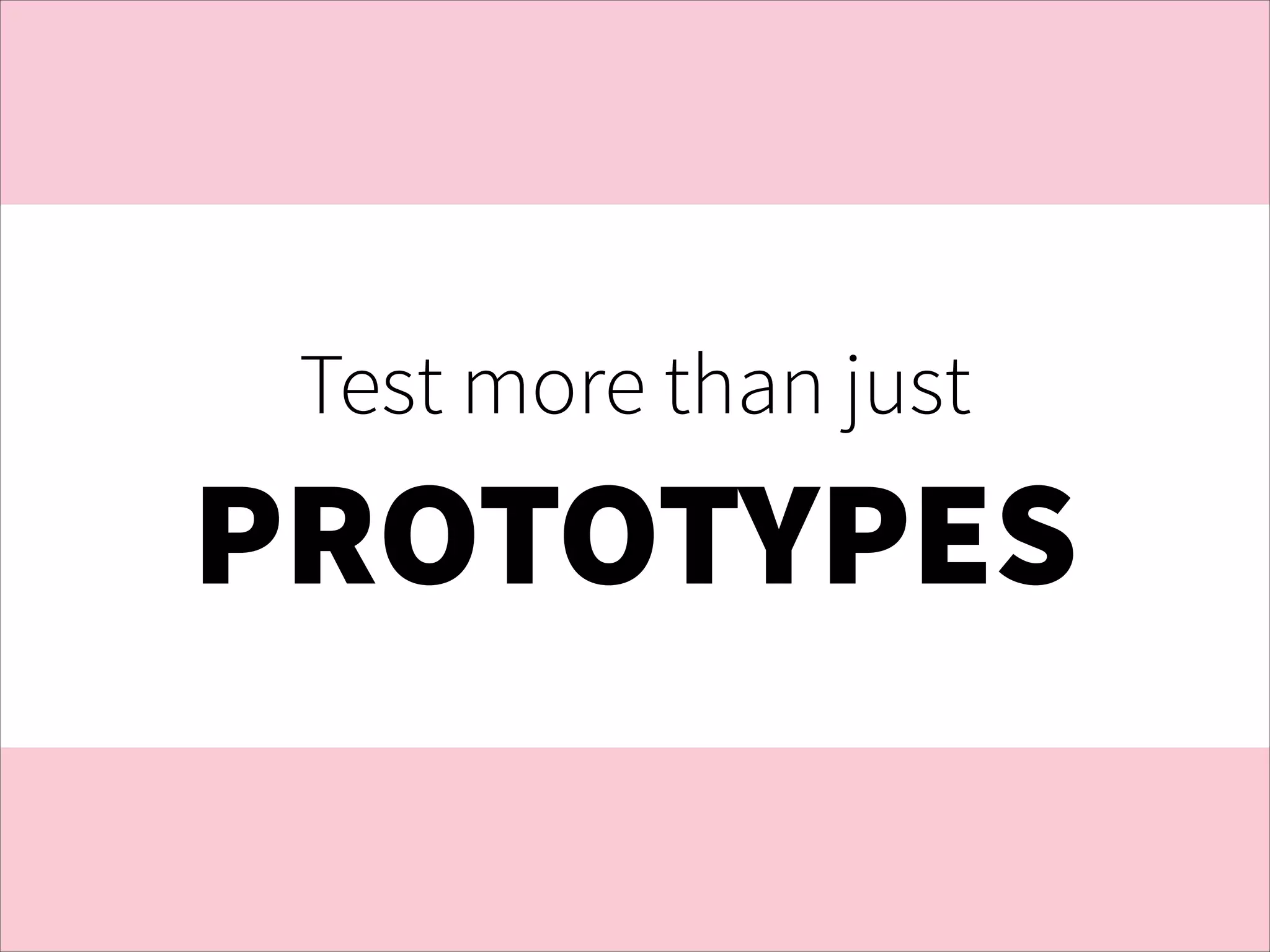 Test more than just

PROTOTYPES

 