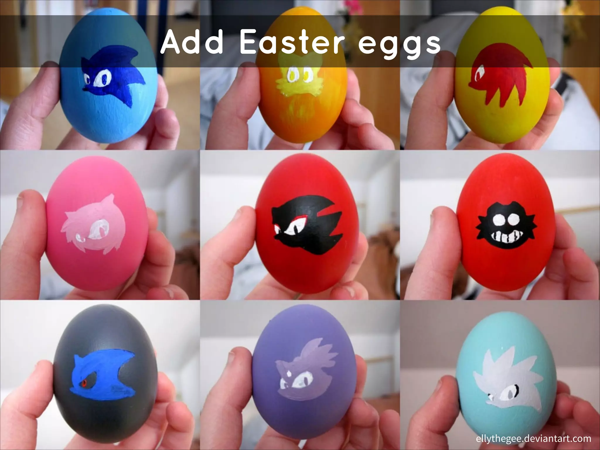 Add Easter eggs

ellythegee.deviantart.com

 