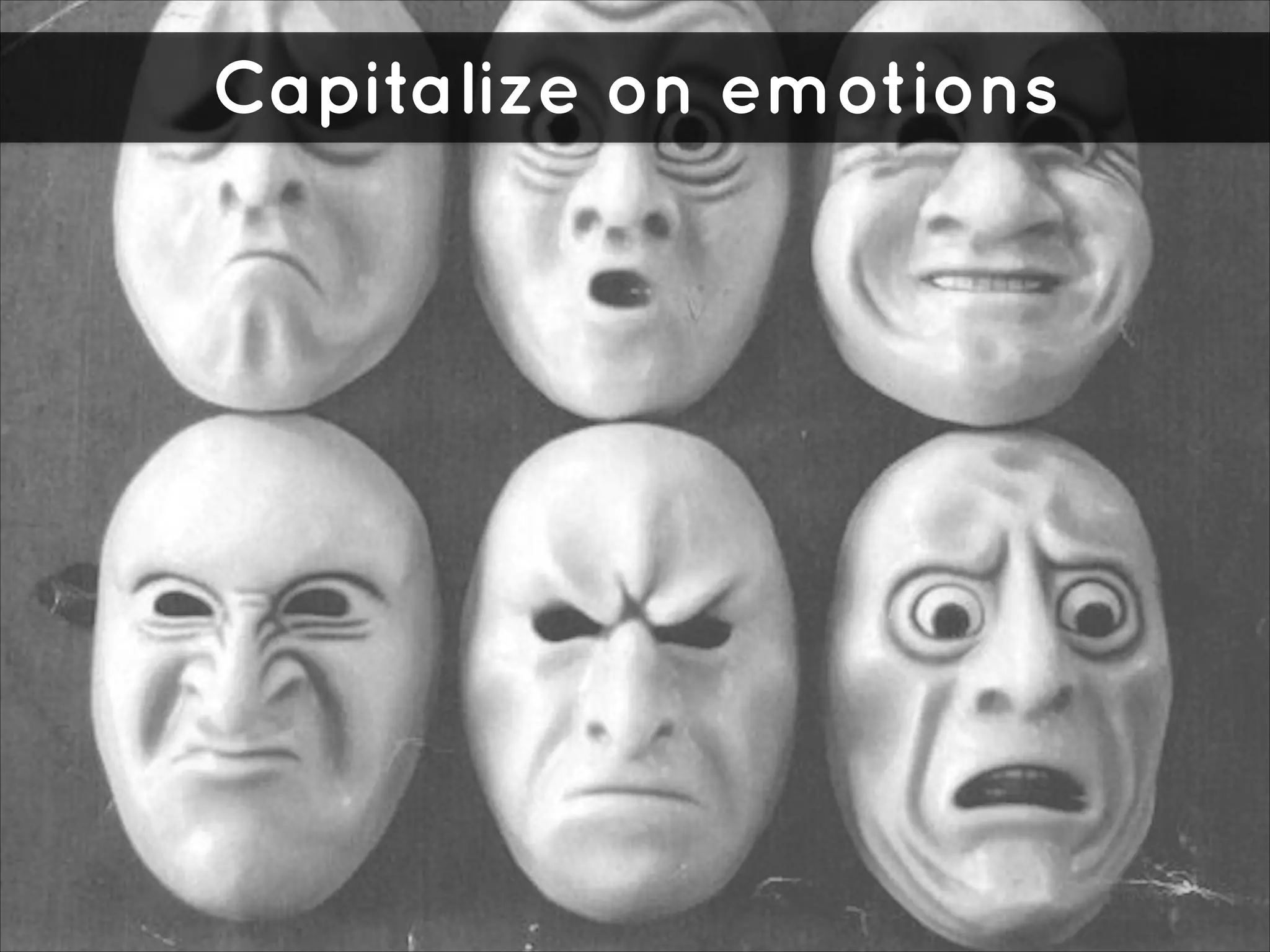 Capitalize on emotions

 