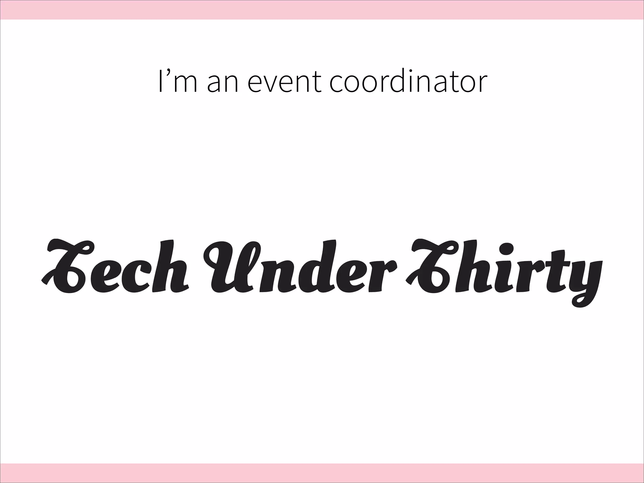 I’m an event coordinator

 