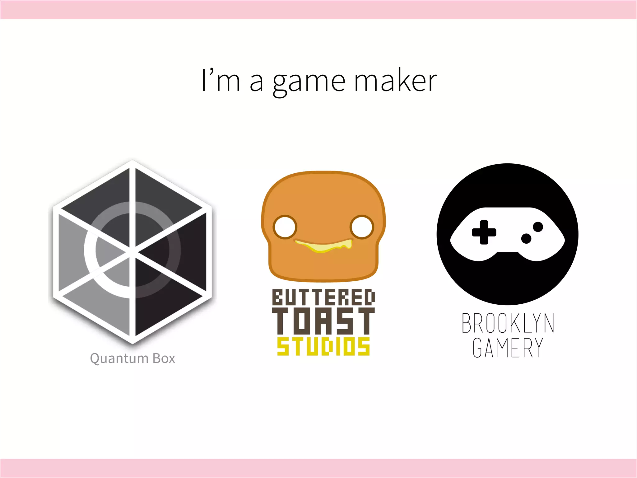 I’m a game maker

Quantum Box

 