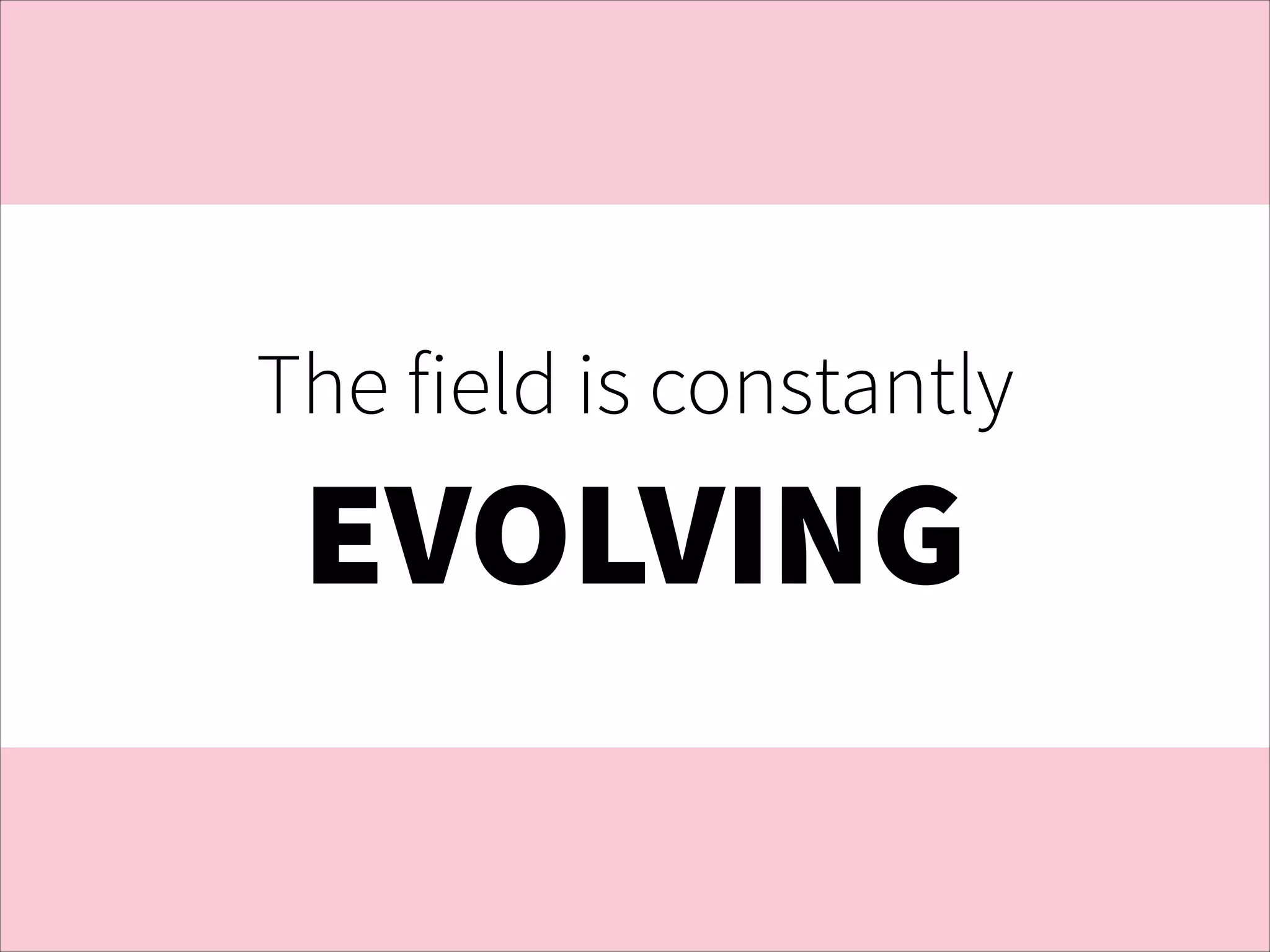 The field is constantly

EVOLVING
Jurassic Park

 