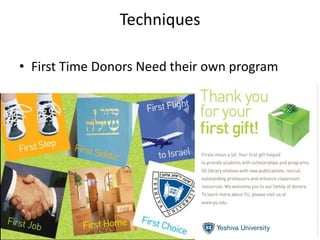 Techniques
• First Time Donors Need their own program
 