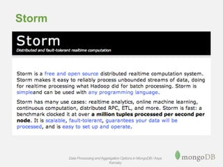 Storm
Data Processing andAggregation Options in MongoDB / Asya
Kamsky
 