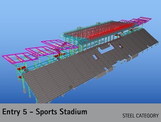 STEEL CATEGORY
Entry 5 - Sports Stadium
 