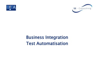 Business Integration
Test Automatisation
 
