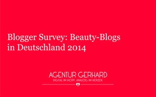 Blogger Survey: Beauty-Blogs
in Deutschland 2014
 