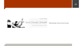 46
Remember how to be human
 