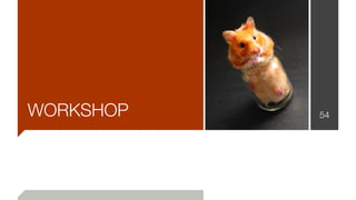 WORKSHOP 54
 