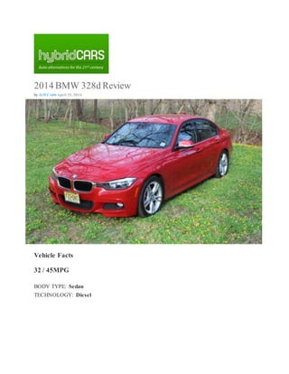 2014 BMW 328d Review
by Jeff Cobb April 25, 2014
Vehicle Facts
32 / 45MPG
BODY TYPE: Sedan
TECHNOLOGY: Diesel
 