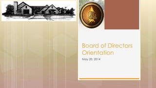 May 20, 2014
Board of Directors
Orientation
 