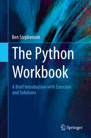 The Python
Workbook
Ben Stephenson
A Brief Introduction with Exercises
and Solutions
 