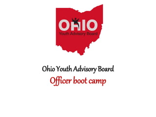 Ohio Youth Advisory Board
Officer boot camp
 