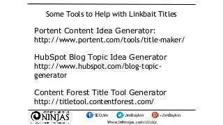 Some Tools to Help with Linkbait Titles 
Portent Content Idea Generator: 
http://www.portent.com/tools/title-maker/ 
HubSp...