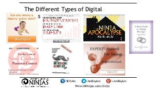 The Different Types of Digital 
Assets 
/SEOJim /JimBoykin /+JimBoykin 
Www.IMNinjas.com/clickz 
 