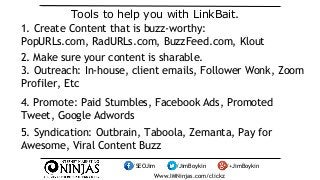 Tools to help you with LinkBait. 
1. Create Content that is buzz-worthy: 
PopURLs.com, RadURLs.com, BuzzFeed.com, Klout 
2...