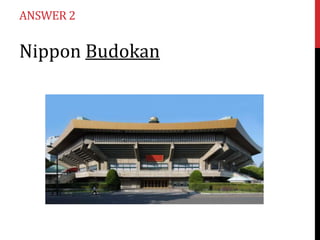 ANSWER 2

Nippon Budokan

 