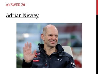 ANSWER 20

Adrian Newey

 