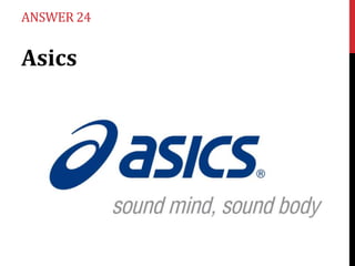 ANSWER 24

Asics

 
