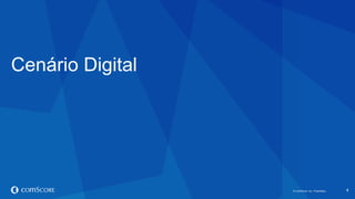 © comScore, Inc. Proprietary.© comScore, Inc. Proprietary. 4
Cenário Digital
 