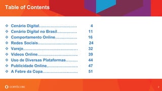 © comScore, Inc. Proprietary. 2
 Cenário Digital…..…………………… 4
 Cenário Digital no Brasil…………… 11
 Comportamento Online…...
