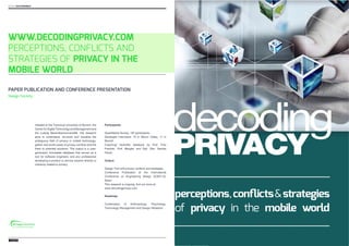 www.DECODINGPRIVACY.COM 
PERCEPTIONS, CONFLICTS AND 
STRATEGIES OF PRIVACY IN THE 
MOBILE WORLD 
Initiated at the Technica...