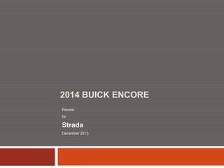 2014 BUICK ENCORE
Review

by

Strada
December 2013

 