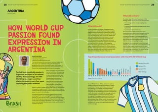 28 BrandZ™ Top 50 Most Valuable Latin American Brands 2014 29 
ARGENTINA 
FIFA WORLD CUP 2014 
What did we do? 
What did we learn? 
BrandZ™ Top 50 Most Valuable Latin American Brands 2014 
World Cup 2014 
The interest around the tournament was even higher this 
time, due to our traditional rivalry with Brazil and the 
geographical proximity that made it easier and cheaper to 
attend the matches. Consequently, the event became the 
focus of the marketing efforts for a lot of companies. 
Many campaigns and promotions 
started well before the beginning 
of the tournament, and the peak 
of advertising investment came 
just before the first kick-off. The 
outstanding performance of 
the Argentinian national team 
expanded the communications 
and the popular excitement to 
the final match. During June 
and July, Argentina had serious 
World Cup fever: football was the main topic of conversation, 
newspapers, magazines and TV shows were bombarding the 
audience with game images, tactical analysis and even gossip 
about the lives of the footballers. 
All types of brands from several categories tried to take 
advantage of the event, putting different strategies into 
practice. In June, one out of five TV ads were directly related 
to the World Cup and many more featured more implicit links 
to the event, according to Mindshare. The TV screen was a 
sea of white and light blue (the team colors), and the battle for 
standout was fierce. 
In order to analyze the impact of branded activity 
during the event and identify the winning strategies, 
Millward Brown carried out an online survey among 
2,000 respondents during the first week of the World 
Cup. According to this study, Coca-Cola, Adidas and 
Quilmes (local established brand leader in the beer 
market) were the most strongly associated with 
it. All of them have a strong relationship with local 
football and have consistently supported the National 
Association (AFA) for decades. Other big global 
brands also put in a good performance as a result of 
supporting either the event (as FIFA official sponsors, 
like McDonald’s and Visa) or teams and football players 
(Nike, sponsoring Brazilian and English national team 
and stars like Cristiano Ronaldo or Neymar Jr). 
50 42 38 26 20 20 16 15 11 11 10 10 9 8 8 6 6 6 6 5 
It was difficult for non-official sponsors to achieve 
standout, but there were great exceptions: Taraguí, 
a local brand of yerba mate infusion, aired a simple 
but impactful TV campaign with limited budget, 
displaying different situations where the product was a 
companion for the football players, with a predominant 
role for the brand. As a result, the campaign achieved 
one of the highest scores of brand linkage, while 
the majority of campaigns related to the World Cup 
showed a disappointing performance in this metric 
either because of an unclear role for the brand or a poor 
integration with the story (9 out of 14 commercials 
included in our survey were significantly below the 
country average). 
No matter what the level of investment or the 
strategy chosen, the key factors for success were: 
• An involving creative concept, tapping into 
emotions. 
• A correct implementation strategy across all the 
touchpoints. 
• A prominent role for the brand. 
Those brands that differentiated from their 
competitors were clearly more noticeable, and the 
ones that tapped into consumer’s feelings and 
motivations managed to develop enjoyable and 
memorable communications. In contrast, the brands 
that fell into the commonplace and stereotyped, 
failed to convey a compelling message. 
Getting noticed in a saturated context is a major 
challenge, but it is easier for well-established brands 
that have been supporting the events for many 
years. Newcomers will have to work harder in order 
to build stronger credentials: The World Cup has 
many players, but only a few winners! 
How World Cup 
passion found 
expression in 
Argentina 
SEBASTIAN CORZO 
Client Service Senior Consultant 
Millward Brown Argentina 
Sebastian.Corzo@millwardbrown.com 
Top 20 spontaneous brand association with the 2014 FIFA World Cup 
Coca-Cola 
Adidias 
Quilmes 
Claro 
McDonalds 
Visa 
Sony 
Budweiser 
YPF 
Gillette 
Personal 
Pepsi 
Movistar 
Naranja 
Direct TV 
Garbarino 
Samsung 
Fravega 
La Serenisima 
Nike 
Sponsor FIFA & AFA 
Sponsor AFA 
Sponsor FIFA 
Other Strategy 
Source: Millward Brown Argentina 
 