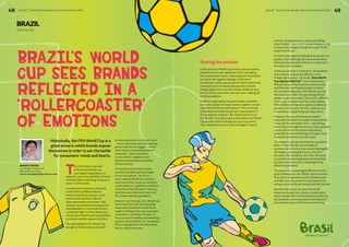 48 BrandZ™ Top 50 Most Valuable Latin American Brands 2014 49 
BRAZIL 
Sharing the emotion 
BrandZ™ Top 50 Most Valuable Latin American Brands 2014 
World Cup 2014 
The 2014 World Cup held 
in Brazil represented an 
even higher expectation for 
sponsors, given the possibility of local 
activities that could bring consumers 
closer to the brands. 
A qualitative workshop conducted 
in late 2012 by Millward Brown 
Brazil showed that ‘passion’ is the 
essence and the basic cultural 
value associated with soccer. This 
‘passion’ permeates and explains the 
unexplainable in a world where fans 
irrationally fight for their teams and 
thousands of beliefs and superstitions 
surround coaches, players and fans. 
The setting before the World Cup 
brought a rather dubious mood of 
extreme optimism; on the one hand 
– we are the hosts, and the usual big 
party could be even bigger – on the 
other hand, a mood of pessimism 
and doubt – demonstrations 
on the streets, negative news 
about the preparation and urban 
infrastructures. 
The excitement started to heat 
up when the National team began 
to win their games. “Brazil as a 
team replaces Brazil as a country” 
summarized the mood, according to 
a participant in a qualitative research 
conducted after the event. Then joy, 
optimism and celebration took over 
the streets and the population. 
However, not for long, when Brazil was 
eliminated from the championship, 
hopes were shattered and all those 
negative feelings that may have been 
concealed re-surfaced. It is part of 
the process of handling overwhelming 
passion and emotions: one can always 
find a scapegoat but not necessarily 
find an objective reason. 
Historically, the FIFA World Cup is a 
great arena in which brands expose 
themselves in order to win the battle 
for consumers’ minds and hearts. 
Unlike previous World Cup events, social networks 
played an extremely significant role in spreading 
the predominant mood, enhancing both the positive 
as well as the negative feelings. Consumers’ 
multiscreen reality was present in the bi-directional 
communication of brands and sponsors: brands 
songs/ jingles took over the streets, stadiums and 
fans as if they were their own war cries, rubbing off 
on the population. 
Fanfests organized by the government created in 
every city a place for large crowds to gather, and an 
explosion of both joy and sadness. This mood was 
translated into these words from a participant of 
the qualitative research: “My friend invited me to 
the Fanfest, I started to get excited about the World 
Cup and the thrill of having the Cup in my home, 
and I realized how much I was privileged. I was so 
excited, sending pictures, videos and calling 
other friends. I saw a lot of people singing on the 
streets and posting on Facebook a part of the 
song from the ad.” 
Criticism and negative feelings also spread very 
quickly. And following this trend, all elements 
that participated either directly or indirectly in 
the event were included. 
In this up and down of emotions, the question 
that remains is about the effects on the 
brands’ perceptions. The study “Does World 
Cup Sponsorship Pay?” was conducted by 
Millward Brown’s Neuroscience department, 
with Brazilian and English people, to check 
the actual feelings about the World Cup and 
the association with the sponsoring brands 
using neuroscience tools. The results, different 
from usual, showed that Coca-Cola, Adidas, 
McDonald’s and Visa were quickly recalled as 
sponsors of the event for their tradition and 
consistency in supporting sporting events. 
Moreover, there is effectively an implicit 
association between the attitude towards the 
event and the perception of the sponsoring 
brand, thus the negative emotion may represent 
a potential risk to the sponsoring brands, 
especially those maintaining a stronger, more 
frequent association with the event. 
The research also showed that the population 
does not identify the various levels of 
sponsorship correctly; they cannot distinguish 
the brand sponsoring the event, the shirt, 
the team, the broadcast, etc. Also, the most 
successful sponsoring brands are those that 
provide consumers with a meaningful and 
different experience. 
The search for a meaningful difference is the 
great challenge for the ‘official’ sponsors since 
their direct competitors, such as Mastercard 
and Nike, are also present in sporting events, 
acting concurrently and being indirectly favored. 
Brands that carried out activities at the 
stadiums showed very positive results since 
they embodied the communication by offering 
the possibility of an experience that added to 
the intended value of the brand positioning. 
Brazil’s World 
Cup sees brands 
reflected in a 
‘rollercoaster’ 
of emotions 
FIFA WORLD CUP 2014 
AURORA YASUDA 
Knowledge Management 
Millward Brown Brazil 
Aurora.Yasuda@millwardbrown.com 
 