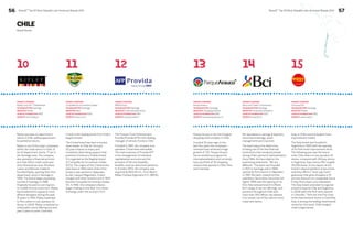 56 BrandZ™ Top 50 Most Valuable Latin American Brands 2014 
BrandZ™ Top 50 Most Valuable Latin American Brands 2014 57 
CHILE 
Brand Stories 
10 12 13 14 15 
Ripley operates 42 department 
stores in Chile, selling apparel and 
household products. 
Ripley is one of the major companies 
within the retail sector in Chile, of 
its 42 department stores, 17 are in 
the Santiago area. The company 
also operates a financial services 
arm that offers credit cards and 
other financial services. Brothers 
Lazaro and Marcelo Calderón 
founded Ripley, opening their first 
department store in Santiago in 
1956. The brand began expanding 
outside of Santiago in 1986. 
Originally focused on serving low-to- 
middle income customers, Ripley 
has broadened its appeal to more 
affluent shoppers during the past 
15 years. In 1997, Ripley expanded 
to Peru where it now operates 22 
stores. In 2005, Ripley completed an 
initial public stock offering and next 
year it plans to enter Colombia. 
Parque Arauco is the third largest 
shopping mall company in Chile. 
Founded 32 years ago, in the 
last four years the company’s 
revenues have achieved a huge 
growth of 73%. Parque Arauco 
has an ambitious program for 
internationalization and currently 
has a portfolio of 30 shopping 
centers that operate in Chile, Peru 
and Colombia. 
Bci specializes in savings & deposits, 
securities brokerage, asset 
management and insurance. 
The bank enjoys the distinction 
of being one of the few financial 
institutions that remained private 
during Chile’s period of nationalization. 
Since 1984, Bci has relied on the 
positioning statement, “We are 
different.” The bank was founded 
in 1937 in Santiago and in 1956, 
opened its first branch in Valparaíso. 
In 1987 the bank created its first 
subsidiary, Bancrédito Securities SA 
Agent; 1999 saw the opening of its 
first international branch in Miami. 
Bci’s range of service offerings, and 
presence throughout Chile with 
more than 300 offices, has allowed 
it to remain one of the nation’s most 
important banks. 
The Pension Fund Administrator 
Provida (Provida AFP) is the leading 
manager of pension funds in Chile. 
Founded in 1981, the company now 
operates 71 branches nationwide. 
The main business of Provida AFP 
is the management of individual 
capitalization accounts and the 
provision of life and disability 
benefits, such as retirement pensions. 
In October 2013, the company was 
acquired by MetLife Inc., from Banco 
Bilbao Vizcaya Argentaria S.A. (BBVA). 
Easy is Chile’s second largest home 
improvement retailer. 
The Easy brand was founded in 
Argentina in 1993 with the opening 
of its first home improvement store. 
The following year saw the brand 
enter Chile where it now operates 32 
stores, compared with 39 Easy stores 
in Argentina. Easy stores offer roughly 
35,000 items. A core aspect of the 
brand’s value proposition is low prices 
and Easy offers a “never pay more,” 
guarantee that gives shoppers a 10 
percent discount on comparable items 
if they find a lower price elsewhere. 
The Easy brand extended its regional 
presence beyond Chile and Argentina 
in 2008 when the first store opened 
in Colombia. There are now four Easy 
home improvement stores in Colombia. 
Easy is among the leading retail brands 
owned by Cencosud, Chile’s largest 
retail conglomerate. 
PARENT COMPANY 
Ripley Corp SA Y Subsidiarias 
HEADQUARTERS Santiago 
INDUSTRY Retail 
YEAR OF FOUNDATION 1956 
WEBSITE www.ripley.cl 
PARENT COMPANY 
Parque Arauco 
HEADQUARTERS Santiago 
INDUSTRY Shopping Centers 
YEAR OF FOUNDATION 1982 
WEBSITE www.parquearauco.cl 
PARENT COMPANY 
Banco de Crédito e Inversiones 
HEADQUARTERS Santiago 
INDUSTRY Financial Institutions 
YEAR OF FOUNDATION 1937 
WEBSITE www.bci.cl 
PARENT COMPANY 
BBVA Group 
HEADQUARTERS Santiago 
INDUSTRY Financial Institutions 
YEAR OF FOUNDATION 1981 
WEBSITE www.provida.cl 
PARENT COMPANY 
Cencosud SA 
HEADQUARTERS Santiago 
INDUSTRY Retail 
YEAR OF FOUNDATION 1993 
WEBSITE www.easy.cl 
11 
PARENT COMPANY 
Compañía de Cervecerías Unidas 
HEADQUARTERS Santiago 
INDUSTRY Beer 
YEAR OF FOUNDATION 1902 
WEBSITE www.ccu.cl 
Cristal is the leading brand from Chile’s 
largest brewer. 
The Cristal brand has been a market 
share leader in Chile for the past 
20 years thanks to heavy and 
consistent advertising support that 
positions Cristal as a Chilean brand. 
It is regarded as the flagship brand 
of Compañía de Cervecerías Unidas 
(CCU). The origins of the Cristal brand 
date back to 1850 when Chile’s first 
brewery was opened in Valparaíso 
by don Joaquín Plagemann. It later 
merged with other brewers and in 1902 
became Compañía Cervecerías Unidas 
SA. In 1992, the company’s shares 
began trading on the New York Stock 
Exchange under the acronym CCU. 
 