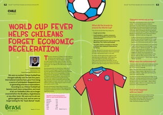 62 BrandZ™ Top 50 Most Valuable Latin American Brands 2014 63 
CHILE 
What did the brands do 
around the World Cup? 
Telecoms comes out on top 
And what happened 
with our team? 
BrandZ™ Top 50 Most Valuable Latin American Brands 2014 
World Cup 2014 
This new charisma in Chilean football made us 
ambitious and confident. Five months before 
the World Cup, 75% of Chileans believed 
our team would at least make it through the first 
round, and 10% even thought they’d make it to the 
final round. The majority felt Chile would do well or 
very well1. 
We all prepared for the World Cup. Unlike 2010, 
this time it would happen in Brazil so we’d get to 
see the matches at reasonable hours and celebrate 
afterwards. Most of all, the possibility of being 
there in person was greater. Tens of thousands 
of Chileans traveled to Brazil; many by land. As 
matches were scheduled during the working 
day, factories, offices, parliament and even jails 
organized giant screens, food, drink, t-shirts, hats, 
balloons and horns. Watching the match at work 
was a party event in Chile. 
Brands momentarily forgot about economic 
deceleration, and the month of May registered an 
increase in investment of 6.7%, in the middle of a 
significant decline. 
We were so excited. Chilean football has 
changed radically over the last few years. 
International matches have gone from being 
a source of anticipated disappointment 
to generating enormous expectations. 
According to us, Chilean football had 
become much more competitive, and most 
of all, our footballers (like us) no longer 
cowered before the Brazilians, Argentineans 
or any other team. We were out to win our 
games against any rival, and we were no 
longer looking for the “least dismal” result. 
They almost all did what they always do: 
• bought sponsorships 
• hired footballers, coaches, announcers 
and former footballers as faces for their 
communications 
• offered promotional prizes such as trips to the 
World Cup, TVs, t-shirts and footballs 
• ran public relations campaigns to show the 
press how their employees celebrated the 
World Cup. 
The big objective for everyone was to be the brand 
associated with the festivities which trusted that 
our team (we) would do well, or very well. 
So, which brands achieved this objective and 
what did they do differently? With data from 
two of the highest spending categories in 
Chile, telecommunications and banks, we can 
hypothesize that the most successful brands all 
did nearly the same thing as the others, but better. 
Only telecommunications came out as a clear 
winner – bank brands showed a mediocre 
performance in their World Cup communications. 
Interestingly, the telecommunications brand that 
wasn’t official sponsor of the Chilean team (which 
is the equivalent of being the World Cup sponsor 
on a local level) was top of its game. What did it do? 
Besides hiring the best known and loved Chilean 
footballer, we think it did two things well: 
• It offered free service to cell phone subscribers 
whereby they could see the games live and get 
all the World Cup news. That is, it associated 
experience of the brand directly with the event. 
• It anchored its communication on an important 
insight about consumers and packaged it in an 
attractive term: “World Cup mode”. During the 
tournament, people are in a different mood: 
more sociable, expressive, and less stressed, 
engaging in World Cup conversation and 
moments watching and celebrating matches. 
We set aside our daily concerns to see, talk 
about and experience the World Cup and go into 
“World Cup mode.” 
What were the achievements? 
Communication was visible and branded, generated 
appeal, and the term “World Cup mode” became 
part of consumers’ language. 
What happened with brands that didn’t do well? 
The same thing as always: high spend in media, 
little differentiation, forgettable advertising and 
most of all, weak branding. 
So what did we learn? Buying sponsorships, hiring 
faces, and running related promotions isn’t enough 
to achieve good communication around an event. 
We also need to try to do it right – that is, find a 
powerful insight, reflect it in a creative idea, and 
execute the communication well. 
We lost in the second round to Brazil, during 
penalties. But it was the best performance 
by a Chilean team since 1962 when we were 
in third place at the World Cup played in 
Chile. And there’s always next time. 
World Cup Fever 
Helps Chileans 
Forget Economic 
Deceleration 
FIFA WORLD CUP 2014 
CLAUDIO APABLAZA 
Business Development Director 
Millward Brown Chile 
Claudio.Apablaza@millwardbrown.com 
Variation in advertising spend in 
2014 vs. same month previous year 
January -0.4 
February -3.5 
March 2.9 
April -1.6 
May 6.7 
June -3.8 
July 1 Source: GFK Adimark -10.5 Source: Megatime 
 