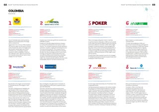 68 BrandZ™ Top 50 Most Valuable Latin American Brands 2014 
BrandZ™ Top 50 Most Valuable Latin American Brands 2014 69 
COLOMBIA 
Brand Stories 
3 
COMPANY Bancolombia SA 
HEADQUARTERS Medellín 
INDUSTRY Financial Institutions 
YEAR OF FOUNDATION 1945 
WEBSITE www.grupobancocolombia.com 
Bancolombia is the largest commercial bank 
in Colombia and one of the largest in Latin 
America. 
The bank is headquartered in Medellín and 
was founded in 1945. It has more than 7 
million customers with a branch network 
that consists of 779 Bancolombia branded 
locations and 2,876 ATM’s in Colombia. Nearly 
24,000 people work directly for Bancolombia. 
Shares in Bancolombia have traded on the 
New York Stock Exchange under the symbol 
CIB since 1995. Also in 1995, Bancolombia 
became the first Colombian company to enter 
the US market. The bank is a Multi-LatAm 
company with presence in El Salvador, Peru, 
Puerto Rico, Panama and the Cayman Islands. 
4 
COMPANY Banco de Bogotá 
HEADQUARTERS Medellín 
INDUSTRY Financial Institutions 
YEAR OF FOUNDATION 1870 
WEBSITE www.bancodebogota.com 
Banco de Bogotá is the oldest bank in Colombia, its 
history dates back to 1870 when it opened its doors 
with COP $500,000. 
Since then, the bank has achieved steady growth 
through mergers and acquisitions. In December 2013, 
the bank expanded its operations abroad by acquiring 
Grupo Financiero Reformador, Guatemala, through its 
subsidiary Credomatic International Corporation, and 
BBVA Panamá through its subsidiary Leasing Bogotá 
S.A. Panamá. The bank’s operations abroad take place 
through subsidiaries and agencies in Panama, the 
Bahamas, Miami and New York. In Colombia, it has 
more than 263 branches. During 2013, the bank was 
recognized by the Colombian Stock Exchange (CST) for 
the quality of its practices and relationships with its 
investors, as well as the dissemination of information. 
5 
COMPANY Grupo Bavaria (SABMiller) 
HEADQUARTERS Bogotá 
INDUSTRY Beer 
YEAR OF FOUNDATION 1929 
WEBSITE www.cervezapoker.com 
Póker is the largest selling beer brand in Colombia. 
It was first brewed in Manizales in 1929 and soon spread 
to the Coffee Zone and the Valle del Cauca, becoming the 
lead brand in Western Colombia. In 2004, Póker began 
a program of national expansion, entering Bogotá and 
the center of the country and achieving rapid growth. In 
2008, the brand began a process of repositioning, with 
a change of image and new advertising campaign. A line 
extension in 2011 saw the launch of Póker Ligera, a beer 
with less alcohol. 
In recent years, Póker has been known for its messages 
of confidence and positive attitude towards friends, even 
creating the ‘Póker friend’s day’. 
7 
COMPANY Banco Davivienda SA 
HEADQUARTERS Bogotá 
INDUSTRY Financial Institutions 
YEAR OF FOUNDATION 1972 
WEBSITE www.davivienda.com 
An iconic logo makes Davivienda one of Colombia’s most 
recognizable brands. 
The Davivienda brand’s presence in the market consists 
of a network of 743 bank branch locations in 176 cities, 
2,000 ATMs and nearly 15,000 employees serving 6.6 
million customers. The brand was founded in 1972 as 
the Corporación Colombiana de Ahorro y Vivienda. 
The brand identity changed to Davivienda in 1973 and 
it adopted a distinctive and colorful logo known as La 
Casita Roja (little red house). In 1997, the Corporación 
Colombiana de Ahorro y Vivienda became a commercial 
bank and changed its name to Banco Davivienda SA. In 
2005, Davivienda acquired Banco Superior SA and in 
2007, Granbanco SA-Bancafé. Davivienda has operations 
in Panamá, Costa Rica, Honduras, El Salvador and Miami. 
1 2 
One of Colombia’s best-known products, 
Águila has one hundred years of heritage 
and is a cultural icon. 
Águila stems from the city of Barranquilla in 
1913 and its origins can be traced to eternal 
rivalry between the cities of Cartagena and 
Barranquilla. Initially Águila was brewed 
by Bavaria S.A., a Colombian company 
acquired in 2005 by SABMiller. Known as 
‘the celebration beer’, Águila has sponsored 
the Colombia national soccer team in every 
category for over 15 years. 
Ecopetrol was ranked during 2013 as Colombia’s most 
profitable company. 
Ecopetrol is Colombia´s largest petroleum company; 
it is ranked 39 worldwide and in the top five in Latin 
America. The company´s operations include exploration, 
production, transport, supply and marketing of its own 
oil surplus and by-products. The company´s stocks 
are traded at the BVC (Bolsa de Valores de Colombia), 
the New York Stock Exchange, and the Toronto Stock 
Exchange. During 2013, Ecopetrol placed the most 
successful bond placement achieved by a Colombian 
company in international markets for US$2,500 
million; the company was also ratified by the Dow Jones 
Sustainability Index for the third consecutive year. 
COMPANY Grupo Bavaria (SABMiller) 
HEADQUARTERS Bogotá 
INDUSTRY Beer 
YEAR OF FOUNDATION 1913 
WEBSITE www.cervezaaguila.com 
COMPANY Ecopetrol SA 
HEADQUARTERS Bogotá 
INDUSTRY Energy 
YEAR OF FOUNDATION 1951 
WEBSITE www.ecopetrol.com.co 
6 
COMPANY Banco de Bogotá 
HEADQUARTERS Bogotá 
INDUSTRY Financial Institutions 
YEAR OF FOUNDATION 1950 
WEBSITE www.bancopopular.com.co 
Banco Popular is a market leader in 
consumer loans. 
The bank was established in 1950 as a 
government owned institution and began the 
process of privatization in 1996 when entities 
controlled by Colombian finance magnate 
Luis Carlos Sarmiento Angulo acquired the 
bank. Today, the bank is the seventh largest 
in Colombia with a network of 184 branches 
and 925 ATM’s. In 2008, Grupo Aval acquired 
additional Banco Popular shares from the 
Colombian government to end 2011 with a 
93.7 percent ownership stake. 
8 
COMPANY Banco de Occidente SA 
HEADQUARTERS Santiago de Cali 
INDUSTRY Financial Institutions 
YEAR OF FOUNDATION 1965 
WEBSITE www.bancodeoccidente.com.co 
Banco de Occidente focuses on businesses 
and affluent individuals. 
Founded in 1965 in Cali, Banco de 
Occidente was acquired by one of 
Colombia’s wealthiest individuals and 
major bankers, Luis Carlos Sarmiento 
Angulo, in 1971. The fifth largest bank in 
Colombia, it offers comprehensive banking 
services with a special focus on large 
and medium sized businesses along with 
medium and high-income clients. Today, 
Grupo Aval and other entities controlled by 
Sarmiento Angulo own 85.5% of Banco de 
Occidente. 
 