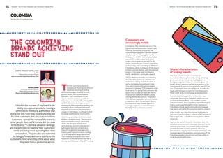 74 BrandZ™ Top 50 Most Valuable Latin American Brands 2014 75 
COLOMBIA 
The Colombian 
brands achieving 
stand out 
T he most successful brands in 
Colombia are found across different 
industries including oil, mining, 
alcoholic beverages, financial services, 
grocery stores, and communication 
providers. Their contribution to the 
unprecedented economic growth of 
Colombia accounted for 23% of total GDP 
in 2013. These brands shape the local 
economy by offering goods or services that 
consider culture, traditions, and social, 
physical, and economic characteristics 
unique to Colombians, in contrast to their 
European and American counterparts. 
Advertising spending in Colombia totals 
8 billion Colombian pesos. The industries 
that invested the most in advertising 
during the timespan of this report 
were retail and tourism, personal care 
and beauty, food and confectionery, 
telecommunications, beverages and 
tobacco, and financial services, totaling 
57.5% of total advertising expenditure. 
This comes as no surprise since these 
industries are the same ones that fall in 
the top ten of this year’s BrandZTM ranking. 
Consumers are 
increasingly mobile 
Considering that Colombia has one of the 
highest internet penetration rates in Latin 
America, it comes as no surprise that 
consumers are using their internet-enabled 
cell phones when shopping. During the 
third quarter of 2013, internet penetration 
reached 9.51 million subscribers, while 
mobile communications reached 50.25 
million, surpassing the country’s population. 
In the coming years, according to FENALCO, 
Colombians will be more aware of the impact 
of their purchase choices, with the potential 
impact of this being seen in ecological, 
health, satisfaction, and loyalty aspects. 
TIGO, a cellphone provider, is penetrating 
the Colombian market by reaching new 
segments including small businesses, as 
well as increasing its investment levels. 
They aim to become the second largest 
operator in Colombia. TIGO stand out in the 
local market for giving their customers the 
opportunity to have pre-paid cell phones, 
to access the web when needed, and by 
offering flexible plan options. This makes 
TIGO a brand that is very different from its 
competitors, since the variety of options 
for customers has a broader appeal to 
a younger segment of users looking for 
flexibility from a cell phone provider. 
Shared characteristics 
of leading brands 
The most valuable brands in Colombia are 
characterized by being financially strong, delivering 
good customer service, and prompting positive 
feelings among Colombians. For example, given the 
quality of their practices and the transparency of its 
management, Ecopetrol is recognized by BrandZTM as 
one of Colombia’s most valuable brands. It is also the 
most preferred place to work for Colombians and a 
front-runner given its technological developments. 
Bancolombia, the largest bank in Colombia, has 
remarkable brand equity indicators, mainly because 
of its fundamental pillars: to be available in every 
Colombian region, which provides a higher Meaningful* 
level, a communication platform that emphasizes 
Colombian cultural assets, and a patriotic message 
that works well within the consumer banking category. 
A few months ago, Bancolombia was highlighted as 
the most trusted local bank, a brand with a portfolio of 
high integral value, and efficient management of their 
resources. 
Aguila is the beer of choice for Colombians and stirs 
emotions connected with Colombian icons such as the 
national soccer team. It is a brand with a historically 
consistent communication platform, similar to 
Bancolombia’s, tapping into Colombian patriotism with 
messages about the greatness and importance of the 
Colombian people’s cultural roots and their ability to 
smile despite the difficulties. 
BrandZ™ Top 50 Most Valuable Latin American Brands 2014 
The Secrets of Local Brand Value 
Critical to the success of any brand is the 
ability to empower people by making a 
difference in their lives; a difference that 
stems not only from how meaningful they are 
for their customers, but also from how these 
customers spread the name of the brand to 
other people. Successful brands, like the ones 
in the BrandZTM Colombia valuation rankings, 
are characterized by meeting their customers’ 
needs and being more appealing than their 
competitors. They are also characterized 
by being different, and come quickly to the 
customer’s mind when they think about what 
they need from a product or service. 
*Meaningful: patriotism and its positive emotions 
GABRIEL ENRIQUE CASTELLANOS 
CEO 
Millward Brown Andean Region 
Gabriel.Castellanos@millwardbrown.com 
OSCAR LADINO 
Marketing Sciences Director 
Millward Brown Andean Region 
Oscar.Ladino@millwardbrown.com 
 