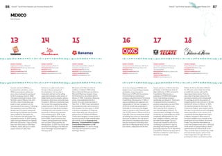 86 BrandZ™ Top 50 Most Valuable Latin American Brands 2014 
BrandZ™ Top 50 Most Valuable Latin American Brands 2014 87 
MEXICO 
Brand Stories 
13 14 15 16 17 18 
Soriana started in 1905 as a 
business that sold fabric, and in 
1958 incorporated a selfservice 
store, thus marking the opening of 
its first shopping center in 1968. 
The brand continued to grow in the 
Northern area of Mexico only until 
the 90’s, when the decision was 
made to start operations in the 
central area of the country. Following 
this expansion trend, by 2000 they 
already had 100 stores nationwide, 
and during that decade new formats 
were created for the brand: the 
City Club price club and Super City 
convenience stores. In 2007, leasing 
rights were purchased from Gigante, 
with over 200 stores. They currently 
have over 650 stores in 258 cities 
in Mexico, which add up 3.2 million 
square meters of sales floor. 
Oxxo is a company of FEMSA, the 
largest Coca-Cola bottling company 
worldwide. It was founded in 
Monterrey in 1978 with the purpose 
of promoting the marketing of 
products manufactured by Cervecería 
Cuauhtémoc Moctezuma. In 1994, it 
was consolidated as a separate unit 
independent of the beer company. In 
2009 the brand was established in 
Colombia. It is currently the largest 
chain of stores in Latin America, with 
over 11,000 stores in Mexico and 34 in 
Colombia. Oxxo as a brand has aimed 
at building the country’s convenience 
store par excellence: not only does it 
sell common, everyday products but 
has also focused on extending their 
portfolio to offering services such as 
bus tickets, cellphones and the like. 
Sanborns is a well-known store 
format in Mexico because of 
its uniqueness: it is not only a 
restaurant and bar, but its selling 
space also includes a wide variety of 
departments such as jewelry, bakery, 
bookstore, electronics, and pharmacy. 
Founded in 1903 as a small pharmacy, 
the format first expanded by adding 
a soda fountain in 1918. It opened its 
first branch (La Casa de los Azulejos – 
a building that even became a tourist 
attraction in Mexico City because 
of its architecture) in 1919. It was 
purchased in 1985 by Grupo Carso, 
and in 1999, Grupo Sanborns was 
created, joining Sanborns to brands 
such as Sears, iShop and Mix Up, 
among others. In 2007 the Group was 
removed from listings in the Mexican 
Stock Exchange, but joined again in 
February 2013. 
Tecate was born in 1944 in the City 
of Tecate, in the Mexican state of 
Baja California. In 1954 Cervecería 
Cuauhtémoc Moctezuma, a 
subsidiary of FEMSA (the largest 
Coca-Cola bottling company 
worldwide), purchased it. This brand 
is characterized by innovation in 
product presentation, as until 1983 
its beer was only sold in a can, 
and it was the first company to 
use that packaging in Mexico. Its 
communication strategy is focused 
exclusively on male audiences, which 
completely differentiates it in the 
beer category in Mexico, and uses 
the well-known slogan “For you”. 
Tecate has focused its efforts on 
increasing its presence in sports, 
including main boxing events and 
becoming a sponsor for FC Barcelona. 
Cuauhtémoc Moctezuma was sold to 
Heineken in 2010 for a 20% share in 
this brand worldwide. 
Banamex is the Mexican bank of 
tradition. Created in 1884 when 
Banco Nacional Mexicano and Banco 
Mercantil Mexicano merged, it was 
the first bank to issue banknotes in 
Mexico. In 1926, it became a financing 
entity, and established the first 
branch of a Latin American bank in 
New York. In 1982 it was nationalized 
by presidential order, and remained in 
that situation for nine years. In 2002 
it became a subsidiary of Citigroup, 
and in that same year the products 
and services of Citibank and Banca 
Confía were merged. In recent years, it 
launched products that revolutionized 
the market, such as Superservicio 
Banamex, Tarjetahabiente Cumplido, 
Cuenta Básica Banamex and Mi 
Cuenta Banamex; it is worth noting 
that they were pioneers in online 
banking in Mexico. 
Palacio de Hierro has been in Mexico 
for 125 years, and in that time it has 
provided the country with world-class 
department stores. From its 
early days it has been known for its 
exclusive products, and is responsible 
for putting an end to the practice of 
bargaining which was common in the late 
nineteenth century in Mexico. In 1995, 
the decisive phrase for the brand “Soy 
Totalmente Palacio” was created, and to 
this day it is synonymous with belonging 
within pop culture in our country. It is 
considered the best department store 
in Mexico, because it offers some of 
the most valuable luxury brands in the 
world such as Louis Vuitton, Gucci and 
Prada. They describe themselves as 
more than a department store, a lifestyle 
trend-setter for people willing to lead a 
sophisticated and refined style of life. 
They currently have a commercial, credit 
and real estate division, with a multi-channel 
approach through electronic 
purchases in their e-commerce portal. 
PARENT COMPANY 
Organización Soriana, SAB de CV 
HEADQUARTERS Monterrey, Nuevo León 
INDUSTRY Retail 
YEAR OF FOUNDATION 1905 
WEBSITE www.soriana.com 
PARENT COMPANY 
Fomento Económico Mexicano, SAB de CV 
HEADQUARTERS Monterrey, Nuevo León. 
INDUSTRY Retail 
YEAR OF FOUNDATION 1978 
WEBSITE www.oxxo.com 
PARENT COMPANY 
Grupo Sanborns, SAB de CV 
HEADQUARTERS Mexico City 
INDUSTRY Retail 
YEAR OF FOUNDATION 1903 
WEBSITE www.sanborns.com.mx 
PARENT COMPANY 
Cervecería Cuauhtémoc Moctezuma, 
SA de CV (subsidiary of Heinkenen 
International NV) 
HEADQUARTERS Monterrey, Nuevo León 
INDUSTRY Beer 
YEAR OF FOUNDATION 1944 
WEBSITE www.tecate.com.mx 
PARENT COMPANY 
Banco Nacional de México, SA de CV 
(subsidiary of Citigroup Inc.) 
HEADQUARTERS Mexico City 
INDUSTRY Financial Institutions 
YEAR OF FOUNDATION 1884 
WEBSITE www.banamex.com 
PARENT COMPANY 
Grupo Palacio de Hierro, SAB de CV 
HEADQUARTERS Mexico City 
INDUSTRY Retail 
YEAR OF FOUNDATION 1891 
WEBSITE www.palaciodehierro.com.mx 
 