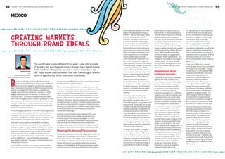 BrandZ™ Top 50 Most Valuable L 98 atin American Brands 2014 BrandZ™ Top 50 Most Valuable Latin American Brands 2014 99 
MEXICO 
Creating Markets 
through Brand Ideals 
Business leadership and brand leadership have 
become inextricably linked, and a study by Millward 
Brown Vermeer highlights the shift that has taken 
place. The analysis found that in 1980, virtually the entire 
value of an average S&P 500 company consisted of 
tangible assets (factories, inventory, etc). Now, in 2014, 
tangible assets account for less than 30 percent of a 
company’s value. The rest is intangible value, and about 
half of that intangible portion, close to 35 percent of total 
business value – is attributed to brand. Therefore, it is not 
a stretch to say that for many companies, brand is their 
single biggest asset. What has led to this change in what 
matters to business success? 
The technological advances of the 20th century generated 
more prosperity than ever existed before. Consumers in 
developed markets had now almost limitless choice in 
nearly every category, including many new categories that 
were created as companies innovated in new spaces. 
Abundance and prosperity have allowed companies 
to redefine what consumers “need.” Yet wealth hasn’t 
necessarily made us much happier. As Daniel Pink writes 
in A Whole New Mind, “The paradox of prosperity is that 
while living standards have risen steadily decade after 
decade, personal, family and life satisfaction haven’t 
budged. That’s why more people – liberated by prosperity 
but not fulfilled by it – are resolving the paradox by 
searching for meaning.” This quest for meaning has huge 
implications for brands. 
As people find their basic consumption needs satisfied, 
brands are uniquely positioned to help add a higher order 
of meaning and fulfillment, not only to purchase decisions 
but also to the lives of consumers. 
What used to be sufficient for a company’s success – an 
excellent product and superior execution of service delivery 
– are now merely table stakes. As consumers focus on 
higher meaning in their brand choices, companies have a 
unique opportunity to reinvent themselves through their 
brands. Unlike products, brands are impossible to imitate. 
A brand is the unique place occupied in the customer’s 
mind by a product or service. Therefore, when a brand has 
carved out a unique position in people’s minds and enjoys 
a strong connection with its customer base, it has created 
the ultimate source of differentiation and therefore 
competitive advantage. 
Visionary business leaders have anticipated this and 
carefully invested in their brands, making them the 
cornerstones of their business strategies. It is not 
necessarily the amount of investment behind the brand 
that has made the difference, but the fundamental 
principles these leaders have followed. This gives rise to 
the question: how have brands driven business success? 
Meeting the demand for meaning 
The answer is that brands have the unique ability to tap into 
the pursuit for meaning in commercial life, because both 
brand and meaning are intangible. They operate on the same 
plane of human existence and consciousness. So which 
brands will be most successful at connecting with their 
customers? A simple look at the brands that have created 
the most value over time can provide clues to the answer. 
From a global perspective, the three 
largest brands today according to 
BrandZTM Top 100 are Google, Apple 
and IBM. What do they have in 
common? Although all three can be 
generally described as technology 
companies, they are wildly different 
in terms of their business models, 
their products and their customers. 
Yet all three are at the top of the list. 
What sets these brands apart from 
their competitors is an orientation 
toward a larger brand purpose, 
which transcends the product they 
sell. Since its inception, Google has 
single-mindedly focused on the ideal of 
liberating people through the universal 
availability of information. IBM has 
taken on the task of helping create a 
smarter planet, and Apple has invited 
people to create their world through 
self-expression, to “think different.” 
Therefore, the brands that have 
created the largest connection with 
their audiences – and the largest value 
for their companies – are those that 
stand for true ideals, because ideals 
directly tap into people’s quest for 
meaning. 
Jim Stengel, formerly the global 
marketing officer of Procter & 
Gamble, and arguably today’s most 
influential marketer, is propagating the 
movement of “Brand Ideal” as the way 
to explain the role of brands in driving 
business leadership. He identifies the 
conceptual elements of the brand 
ideal, quoting: “a brand ideal is a higher-order 
benefit that a brand gives to 
the world that actively improves the 
quality of people’s lives and creates 
a meaningful goal for the brand that 
aligns employees and the organization 
to better serve customers.” 
To create a brand ideal, a company 
must identify a higher calling than 
simply selling its product. This ideal 
drives innovation and inspiration, 
enhances recognition, and unifies the 
organization in delivering against it. It 
not only informs business strategy, it 
essentially is the business strategy. 
Brand ideals are not proprietary to 
large brands. An amazing example of 
a smaller brand that has successfully 
applied an authentic brand ideal is 
Method. Method surprised consumers 
by bringing design and emotion into 
the mundane category of home 
cleaning products. Its brand ideal, to 
inspire a healthy, happy home, created 
the aspirational lifestyle of a “Method 
home.” Method built a culture that 
reflects its values, as suggested by 
the slogan “People against dirty,” and 
engaged its advocates in exciting and 
inclusive ways. The result has been 
Method’s astonishing growth into an 
over $100 million company in only 
seven years. 
Brand ideals drive 
business success 
A shocking 87 percent of consumers 
say they are likely to switch to a 
brand that is associated with a higher 
purpose. While many companies 
have focused on cause marketing 
or corporate social responsibility 
(CSR), humanitarian goals are 
neither a prerequisite nor a sufficient 
condition for a brand to have an ideal. 
The ideal needs to serve and make 
reference to universal human truth, 
but that truth does not always have 
to be connected to a social value. 
For example, Amazon has developed 
to become a business worth $1.5 
trillion based on a brand ideal that 
does not have a humanitarian bent. 
CEO Jeff Bezos’s original vision of 
online book retail has manifested 
into the infinite space of delivery. The 
company has demonstrated that it 
will go to great lengths – the most 
recent development being drones – to 
get customers their purchases with 
unprecedented speed and reliability. 
Despite lacking a philanthropic ideal, 
their ambitious and creative efforts 
have been wildly successful. Their 
services now play in the same spaces 
as shipping providers, e-readers, 
clouds and cell phones, all with 
the ideal of creating unparalleled 
consumer retail experiences. 
The ultimate test of the authenticity 
of a brand ideal lies in the degree to 
which it permeates the business and 
provides a compass for everything 
the company does. As Stengel 
says, the brand ideal serves as an 
internal organizing principle. This 
has a tremendous impact on an 
organization’s alignment as well as the 
behavior, satisfaction and retention 
of its employees. When a company is 
organized around its purpose, it allows 
the brand to show up in the world 
with an intentionality that is instantly 
apparent. 
In Mexico, our 6th most valuable 
brand, Bodega Aurrerá has exemplified 
the impact of a brand ideal. Through 
its long history of offering affordable 
products to the Mexican consumer, 
the brand has built a powerful 
connection around nostalgia and 
authentic, traditional Mexican 
retail experiences. While many 
stores ignored the low SEL target, 
Bodega Aurrerá connected with 
the consumer through accessibility, 
even in urban areas, capitalizing on 
a large and untapped market. The 
brand has since inspired imitators 
and stimulated renewed interest 
and market competition through its 
ideal of bettering the lives and retail 
experiences of millions of Mexicans. 
So is the importance of brand and 
brand ideal a permanent structural 
shift in the way we conduct our 
economic lives, or is it a transitory 
phenomenon? The answer to this 
question can be found in the very 
roots of this shift from product to 
purpose. As long as global output 
expands through technological 
advances and prosperity reaches a 
larger number of consumers, brand 
ideals will not only drive business 
success, but their importance will 
continue to increase. Therefore, the 
businesses that make it their priority 
to organize around a higher purpose 
will continue to be the leaders of the 
21st century. 
The world today is very different from what it was only a couple 
of decades ago, and these structural changes have placed brands 
at the forefront of business success. A review of stocks in the 
S&P index shows that businesses that own the strongest brands 
perform significantly better than other businesses. 
MARIO SIMON 
CEO 
Millward Brown Vermeer 
Mario.Simon@millwardbrown.com 
 