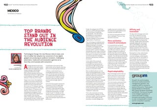 102 BrandZ™ Top 50 Most Valuable Latin American Brands 2014 103 
TOP BRANDS 
STAND OUT IN 
THE AUDIENCE 
REVOLUTION 
MEXICO 
Technological change, the new Mexican telecom laws, and 
the incredibly fast adoption by consumers of new digital 
gadgets are producing an audience revolution, challenging 
advertisers, media and communication agencies as to 
how they communicate with consumers. 
Although television as we know 
it is still the most used medium 
by advertisers/agencies, digital 
media is already in second place, 
outpacing media such as radio, 
OOH, printed materials, and cinema. 
Advertising investment in digital media 
in 2013 showed a 31% growth, while in 
television it had only a 4% increase. 
Today, 5 out of every 10 inhabitants 
of Mexico can access a whole world 
of digital entertainment, where they 
spend more hours a day than they 
do in front of a TV. However, they are 
currently consuming more video – 25% 
of users follow a TV channel on the 
Internet. At the same time, we are 
witnessing the emergence of new 
content creators and/or distributors, 
such as Netflix, Veo, and Claro 
Video, among others, offering new 
entertainment formats. Printed media 
are also developing content and video 
to distribute on the internet. New 
audio media, such as Spotify, have also 
grown and are gaining large audiences. 
In Mexico, social networks are a 
remarkable phenomenon: 9 out of 
every 10 internet users access them 
on a regular basis and every Mexican 
has an account on 3 different social 
networks, where they chat, upload 
pictures and exchange videos or 
content. 
As for the most popular channels for 
consumers, in the US, tablet sales 
have surpassed those of desktop 
computers, while smartphone sales 
outnumber both of them. In addition, 
mobile phone penetration is as high 
as that of open TV. Mobiles are the 
closest and most interactive medium 
to consumers, and they represent 
huge communication opportunities for 
advertisers 
BrandZ™ Top 50 Most Valuable Latin American Brands 2014 
The Revolution of Audiences 
Finally, the analogue shut off that 
will occur in 2015 will expand Digital 
TV across Mexico, broadening 
the bandwidth. This will enhance 
the likelihood of transmissions 
by an increased number of TV 
channels, leading to an ever-greater 
fragmentation of audiences. 
Thus, technology is modifying mass 
media and their sales effectiveness. 
Media are looking for increased 
profitability and engagement with 
consumers. Consequently, the 
brand promotion model is changing 
dramatically as well: today, consumers 
look for content how, when and where 
they want to, so brands must be ready 
to communicate their messages 
whenever and wherever consumers 
are present. 
In the midst of this social and 
technological revolution, there 
is no doubt that top brands that 
have done the right thing in terms 
of communication are remarkably 
present in consumers’ minds: 
Most recalled brands are not only 
those investing significantly in mass 
media, but also those connected with 
relevant contents for consumers. 
Such is the case with sports brands 
like Nike, which invests little in 
“classical” advertising, but is naturally 
incorporated into every second of 
multi-platform sports transmissions. 
The same happens with brands that 
consumers see as an essential part 
of their lives like Google, an extremely 
relevant brand that does not invest in 
“traditional” media at all. 
This is why top brands are facing 
an extraordinary challenge to retain 
consumers’ loyalty: they are expected 
not only to offer quality, but also 
innovation, constant dialogue and, 
equally important, an active role in 
the solutions for great global social, 
financial, and health issues. 
So, how can top brands overcome 
these challenges? There are 3 key 
elements to success: 
More and better 
research and analysis 
It is essential that top brands 
understand, based on the outcomes 
of research and analysis of data on 
how different media are used, the 
changes undergone by audiences 
and the way they move through all 
the different platforms and channels 
available. This will help brands identify 
opportunities and develop improved 
media and communication strategies, 
as well as finding the appropriate 
media mix for each market segment. 
Following this path, brands will be 
able to hold their top position in 
consumers’ minds, as profitably and 
effectively as possible. 
Rapid adaptability 
New technologies and formats, as 
well as resources to interconnect 
them and tools to measure their 
effectiveness as communication 
channels will continue emerging. 
The more brands understand them 
and incorporate them into their 
communication strategies, the 
more likely it is that they will still 
be perceived as cutting-edge and 
valuable by their audiences. It is not 
only about being trendy but also 
about how quickly brands understand 
when and where emerging 
technologies will make their message 
more visible, creating an improved 
consumer experience. 
Affinity and 
innovation 
The days when messages were sent 
from only one direction are long 
gone. Today, we consumers have 
adopted a leading attitude and shared 
responsibility vis-à-vis brands. Not 
only that, we also expect that brands, 
especially top brands, will interact 
with us distinctively, empathically, 
personally and constantly, besides 
playing a proactive role in the most 
relevant global issues by undertaking 
actions to help us live in a better world. 
Bearing this in mind, media should 
act as facilitators of this brand / 
consumer dialogue, enhancing and 
promoting action for the benefit of 
all the people and species living on 
planet Earth. Only those brands that 
succeed in leading, incorporating 
and preserving these qualities in 
their culture and vision will continue 
setting the trends and being rationally 
and emotionally preferred by this new 
kind of consumer. 
LILIA BARROSO 
CEO 
GroupM México 
Lilia.Barroso@groupm.com 
GroupM, the world’s leading 
full-service media investment 
management operation, was 
created by WPP to oversee its 
assets in this sector. These assets 
include MediaCom Worldwide, 
MEC Global, Mindshare Worldwide 
and MAXUS. The focus of GroupM 
is the intelligent application of 
volume and scale in trading, 
innovation and quality of services, 
in order to bring benefit to clients 
and the companies it operates. 
www.groupm.com 
 