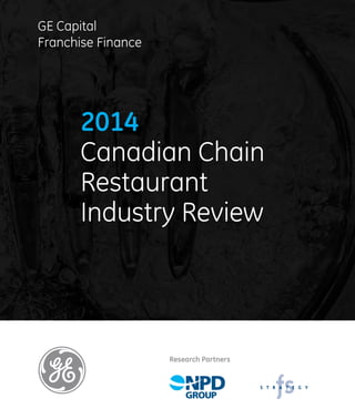 GE Capital
Franchise Finance
2014
Canadian Chain
Restaurant
Industry Review
Research Partners
 