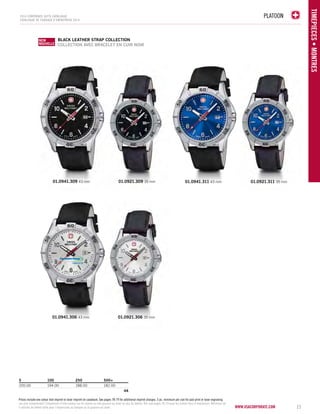 PLATOON 
www.vsacorporate.com 
TIMEPIECES • Montres 
2014 corporate gifts Catalo gue 
CATALOGUE DE CADEAUX D’ENTREPRISE 2014 
01.0941.311 43 mm 01.0921.311 35 mm 
black leather strap COLLECTION 
COLLECTION AVEC BRACELET EN CUIR NOIR 
01.0941.309 43 mm 01.0921.309 35 mm 
01.0941.306 43 mm 01.0921.306 35 mm 
5 100 250 500+ 
200.00 194.00 188.00 182.00 
4A 
NEW 
NOUVELLE 
NEW 
NOUVEAU 
15 
Prices include one colour dial imprint or laser imprint on caseback. See pages 78-79 for additional imprint charges. 5 pc. minimum per size for pad print or laser engraving. 
Les prix comprennent l’impression d’une couleur sur le cadran ou une gravure au laser au dos du boîtier. Voir aux pages 78-79 pour les autres frais d’impression. Minimum de 
5 articles de même taille pour l’impression au tampon ou la gravure au laser. 
 