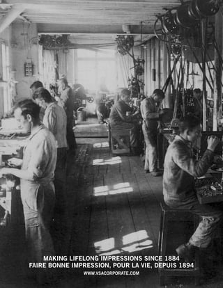 MAKING LIFELONG IMPRESSIONS SINCE 1884 
FAIRE BONNE IMPRESSION, POUR LA VIE, DEPUIS 1894 
WWW.VSACORPORATE.COM 
 